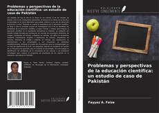 Problemas y perspectivas de la educación científica: un estudio de caso de Pakistán的封面