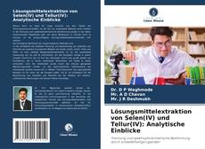 Couverture de Lösungsmittelextraktion von Selen(IV) und Tellur(IV): Analytische Einblicke