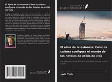 Copertina di El alma de la estancia: Cómo la cultura configura el mundo de los hoteles de estilo de vida