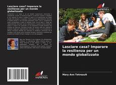 Обложка Lasciare casa? Imparare la resilienza per un mondo globalizzato