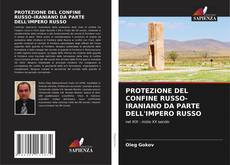 Copertina di PROTEZIONE DEL CONFINE RUSSO-IRANIANO DA PARTE DELL'IMPERO RUSSO