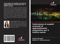 Copertina di Costruzione di modelli avanzati di apprendimento automatico per il traffico aereo