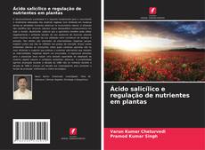 Bookcover of Ácido salicílico e regulação de nutrientes em plantas
