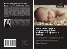 Nauczanie języka angielskiego przez PUPPETS w oparciu o sztukę kitap kapağı