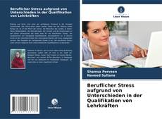 Copertina di Beruflicher Stress aufgrund von Unterschieden in der Qualifikation von Lehrkräften