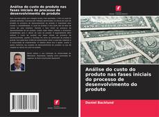 Copertina di Análise do custo do produto nas fases iniciais do processo de desenvolvimento do produto