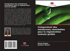 Portada del libro de Comparaison des membranes résorbables pour la régénération osseuse guidée