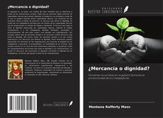 Couverture de ¿Mercancía o dignidad?
