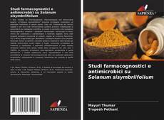 Couverture de Studi farmacognostici e antimicrobici su Solanum sisymbriifolium
