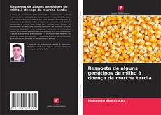 Copertina di Resposta de alguns genótipos de milho à doença da murcha tardia