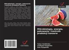 Copertina di Mikrobiologia, energia, pakowanie i kontrola produkcji konserw