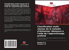 Buchcover von Classification multi-classes de la maladie d'Alzheimer /démence à l'aide de l'apprentissage profond
