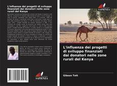 L'influenza dei progetti di sviluppo finanziati dai donatori nelle zone rurali del Kenya的封面