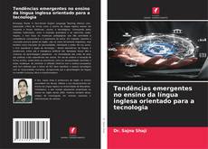 Borítókép a  Tendências emergentes no ensino da língua inglesa orientado para a tecnologia - hoz