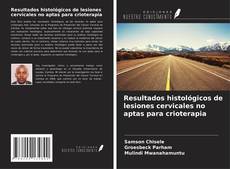 Copertina di Resultados histológicos de lesiones cervicales no aptas para crioterapia