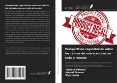 Copertina di Perspectivas regulatorias sobre los retiros de nutracéuticos en todo el mundo