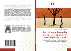 Couverture de Les métamorphoses des principes des opérations de maintien de la paix