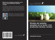 Niveles de metales pesados en la leche y los productos lácteos rurales kitap kapağı