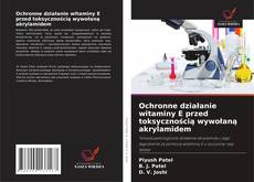 Copertina di Ochronne działanie witaminy E przed toksycznością wywołaną akrylamidem