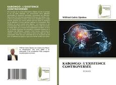Couverture de KABONGO : L'EXISTENCE CONTROVERSÉE
