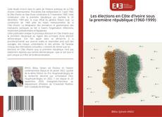 Couverture de Les élections en Côte d’Ivoire sous la première république (1960-1999)