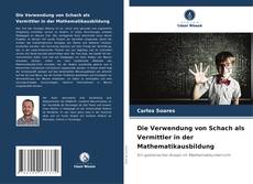Bookcover of Die Verwendung von Schach als Vermittler in der Mathematikausbildung