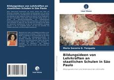 Bookcover of Bildungsideen von Lehrkräften an staatlichen Schulen in São Paulo
