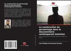 Copertina di La construction du personnage dans le documentaire contemporain brésilien