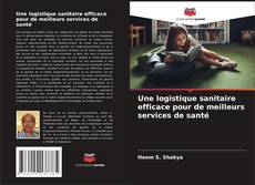 Capa do livro de Une logistique sanitaire efficace pour de meilleurs services de santé 