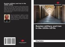 Обложка Russian military and Iran in the 1830s–1870s
