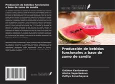 Producción de bebidas funcionales a base de zumo de sandía的封面