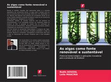 As algas como fonte renovável e sustentável的封面