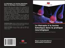 Copertina di La thérapie à la toxine botulique dans la pratique neurologique
