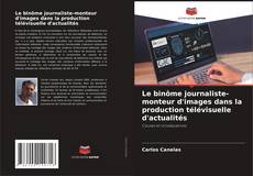 Couverture de Le binôme journaliste-monteur d'images dans la production télévisuelle d'actualités