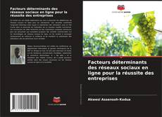 Portada del libro de Facteurs déterminants des réseaux sociaux en ligne pour la réussite des entreprises