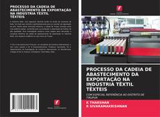 Copertina di PROCESSO DA CADEIA DE ABASTECIMENTO DA EXPORTAÇÃO NA INDÚSTRIA TÊXTIL TÊXTEIS