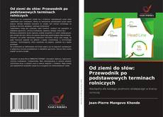 Bookcover of Od ziemi do słów: Przewodnik po podstawowych terminach rolniczych