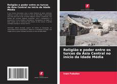 Copertina di Religião e poder entre os turcos da Ásia Central no início da Idade Média