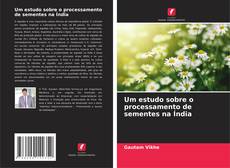Copertina di Um estudo sobre o processamento de sementes na Índia