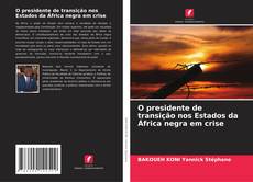 Borítókép a  O presidente de transição nos Estados da África negra em crise - hoz