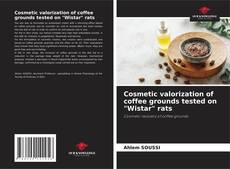 Cosmetic valorization of coffee grounds tested on "Wistar" rats的封面