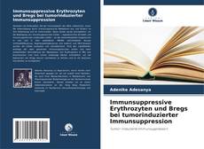 Copertina di Immunsuppressive Erythrozyten und Bregs bei tumorinduzierter Immunsuppression