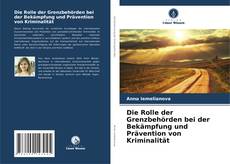 Copertina di Die Rolle der Grenzbehörden bei der Bekämpfung und Prävention von Kriminalität