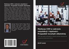 Portada del libro de Mediacja CRM w zakresie satysfakcji i lojalności. Przypadek turystyki albańskiej