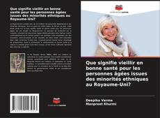 Que signifie vieillir en bonne santé pour les personnes âgées issues des minorités ethniques au Royaume-Uni? kitap kapağı