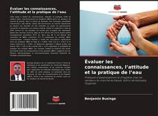 Capa do livro de Évaluer les connaissances, l’attitude et la pratique de l’eau 
