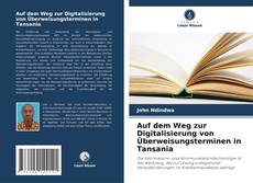 Portada del libro de Auf dem Weg zur Digitalisierung von Überweisungsterminen in Tansania