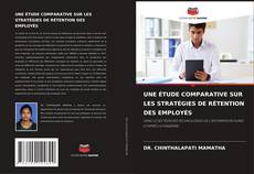Portada del libro de UNE ÉTUDE COMPARATIVE SUR LES STRATÉGIES DE RÉTENTION DES EMPLOYÉS
