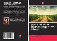 Copertina di Estudos sobre alguns ácaros fungívoros e o seu papel no controlo biológico