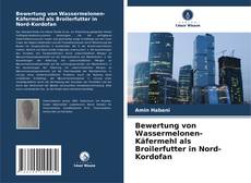 Copertina di Bewertung von Wassermelonen-Käfermehl als Broilerfutter in Nord-Kordofan